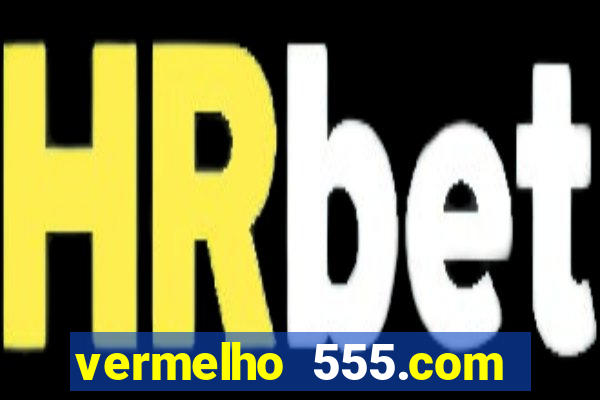 vermelho 555.com paga mesmo